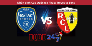 Nhận định Cúp Quốc gia Pháp: Troyes vs Lens