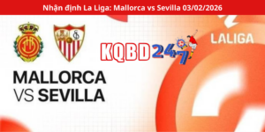 Nhận định La Liga: Mallorca vs Sevilla 03/02/2026